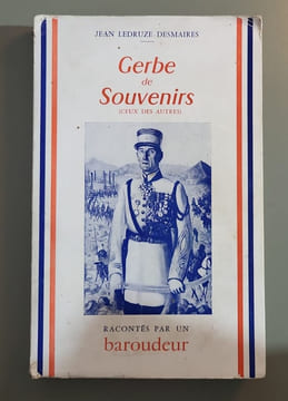Gerbe de souvenirs ( ceux des autres ) racontés par un baroudeur volume illustré de 11 planches. Jean Ledruze-Desmaires