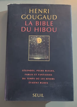 La bible du hibou : légendes peurs bleues fables et fantaisies du temps où les hivers étaient rudes. Henri Gougaud