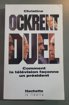 Duel. Comment la télévision façonne un président. Christine Ockrent