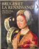 BRUGES ET LA RENAISSANCE. De Memling &agrave; Pourbus. Collectif