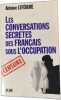 Les conversations secr&egrave;tes des francais sous l'occupation. Antoine Lefebure