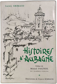 Histoires d'Aubagne - Préface de Marcel Pagnol - Illustrations de Francis Rimbaud. Lucien GRIMAUD