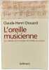 L'oreille musicienne Les chemins de la musique de l'oreille au cerveau. Claude-Henri Chouard