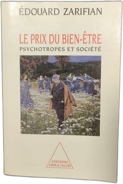 Le prix du bien-être psychotropes et société. Édouard Zarifian
