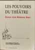 Les pouvoirs du th&eacute;atre essais pour Bernard Dort. Jean-pierre Sarrazac