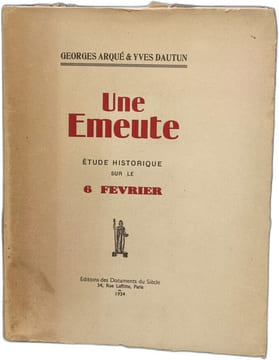 Une émeute / etude historique sur le 6 fevrier. Goeroges Arqué Yves Dautin