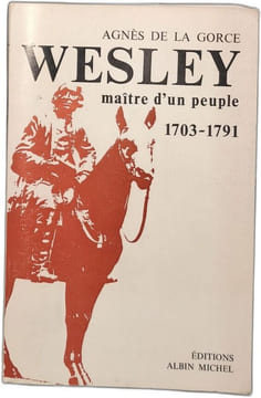 Wesley maitre d'un peuple 1703-1791. Agnes De La Gorce