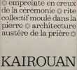 Kairouan Empreinte Au Creux De La C&eacute;r&eacute;monie - Rite collectif moul&eacute; dans la pierre - Architecture aust&egrave;re de la pri&egrave;re. Paul Sebag