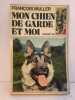 Mon chien de garde et moi. Fran&ccedil;ois Muller