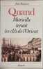 Quand marseille tenait les cl&eacute;s de l'orient. Boissieu Jean
