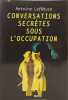 Conversations secr&egrave;tes sous l'occupation. Antoine Lefebure