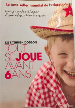 Tout se joue avant 6 ans: How to Parent. Dodson Fitzhugh