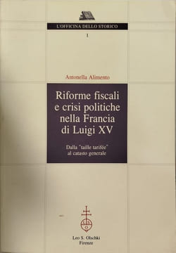 Riforme fiscali e crisi politiche nella Francia di Luigi XV. Antonella Alimento