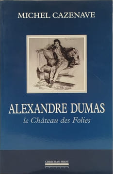 Alexandre Dumas le château des folies. Cazenave M
