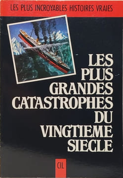 Les plus grandes catastrophes du 20° siecle. Collectif