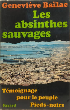 Les absinthes sauvages témoignage pour le peuple pieds-noirs. Geneviève Baïlac
