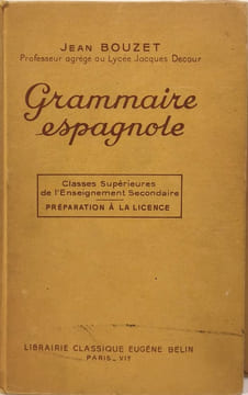Grammaire espagnole - classes supérieures de l'enseignement secondaire - préparation à la licence. Jean Bouzet
