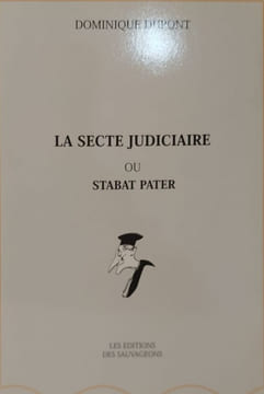 La Secte Judiciaire ou Stabat Pater. Dominique Dupont