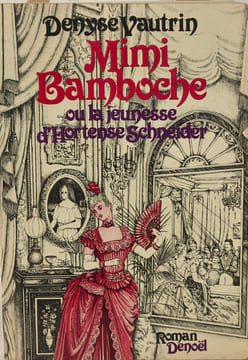 Mimi Bamboche ou la jeunesse d'Hortense Schneider. Denyse Vautrin