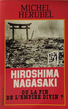 Hiroshima Nagasaki ou La fin de l'empire divin ? - Document. Hérubel Michel