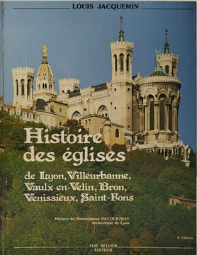 Histoire des églises de Lyon Villeurbanne Vaulx-en-Velin Bron Venissieux Saint-Fons. Louis Jacquemin