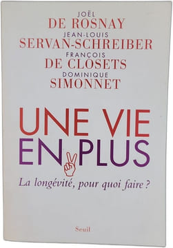 Une vie en plus. La longévité pour quoi faire. Closets François de Rosnay Joël de Servan-Schreiber Jean-Louis