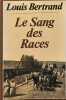 Le Sang des races (L'Alg&eacute;rie heureuse). Bertrand Louis  Laffont Pierre  Bonhoure Albert