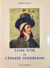 Livre d'or de l'&eacute;pop&eacute;e vend&eacute;enne - num&eacute;rot&eacute; 901/1000. Philippe Roussel