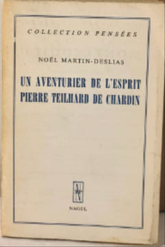 Un aventurier de l'esprit Pierre Teilhard de Chardin. Noël Martin-Deslias