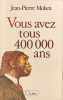 Vous avez Tous 400 000 Ans. Jean-Pierre Mohen