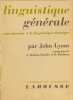 Linguistique g&eacute;n&eacute;rale - introduction &agrave; la linguistique th&eacute;orique. John Lyons