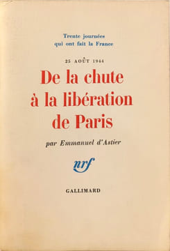 De la chute à la libération de Paris - 25 août 1944 - (avec illustrations). Emmanuel d'Astier