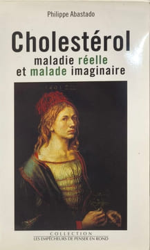 Cholesterol : maladie rebelle et malade imaginaire. Philippe Abastado