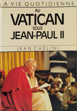La Vie quotidienne au Vatican sous Jean-Paul II. Chélini Jean