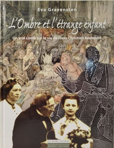 L'Ombre et l'étrange enfant : Un vrai conte sur la vie de Hans Christian Andersen