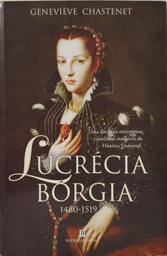 Lucrécia Bórgia 1480-1519. Geneviève Chastenet