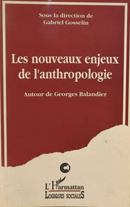 Les nouveaux enjeux de l'anthropologie: Autour de Georges Balandier