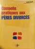 Conseils pratiques aux p&egrave;res divorc&eacute;s. Veysset Philippe