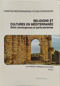 Religions et cultures en méditerranée entre convergences et particularismes/ tome 2 : les mélanges stratégiques de la FMES