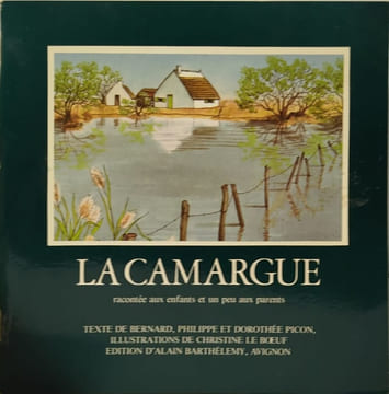 La Camargue racontée aux enfants et un peu aux parents. Bernard Philippe et Dorothée Picon