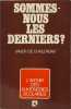 Sommes-nous les derniers. Xavier de Chalendar