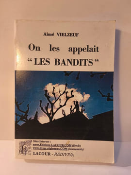 On les appelait 'LES BANDITS'. Aimé VIELZEUF
