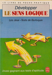 Développer le sens logique: 125 jeux et exercices mentaux pour oxygéner vos neurones et développer votre esprit