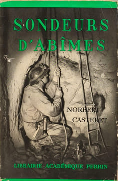 Sondeurs d'abîmes. Norbert Casteret