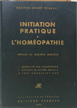 Initiation pratique a l'homeopathie by THIBAULT A. Docteur André Thibault