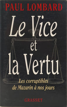 Le vice et la vertu les corruptibles de Mazarin à nos jours. Lombard P