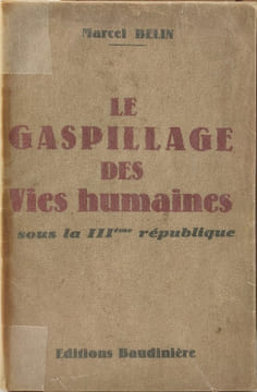 Le gaspillage des vies humaines sous la IIIème république. Marcel Belin