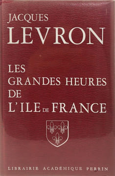 Les Grandes heures de l'Île-de-France. Levron Jacques