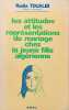 Les attitudes et les repr&eacute;sentations du mariage chez la jeune fille alg&eacute;rienne. Radia Toualbi