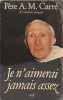Je n'aimerai jamais assez. A.-M. (Ambroise-Marie) Carr&eacute;